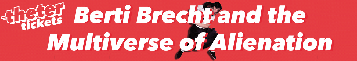 Berti Brecht and the Multiverse of Alienation
