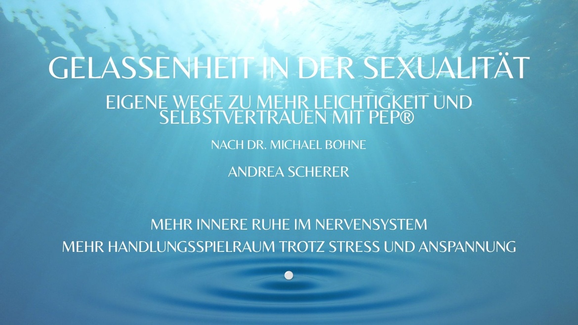 Gelassenheit in der Sexualität - Eigene Wege zu mehr Gelassenheit und Selbstvertrauen mit PEP®