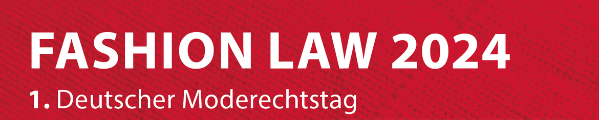 FASHION LAW 2024 - 1. Deutscher Moderechtstag