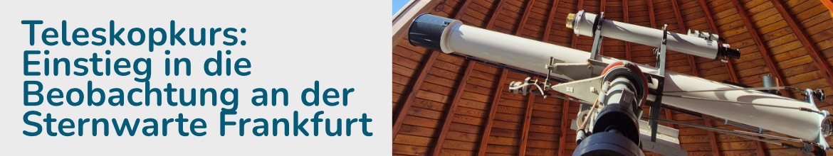 Teleskopkurs: Einstieg in die Beobachtung an der Sternwarte Frankfurt