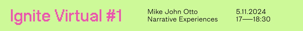 Ignite Virtual #1 – Mike John Otto: Narrative Experiences