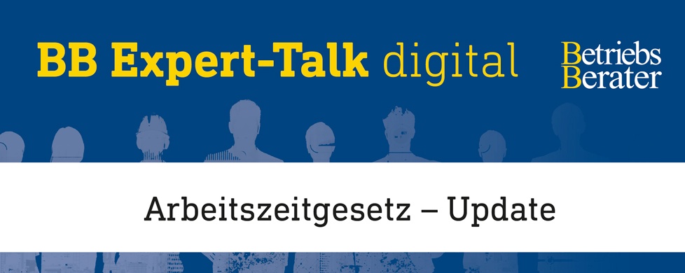 BB Expert-Talk: Arbeitszeitgesetz - Update