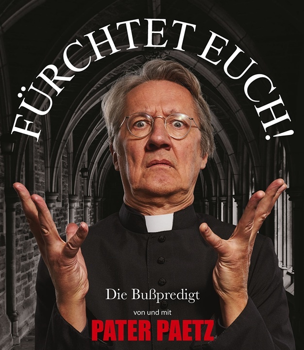 "Fürchtet Euch!" Die Buß- und Fastenpredigt von und mit PATER PAETZ