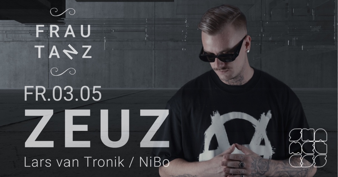 Frau Tanz w/ ZEUZ, LARS van TRONIK, NIBO Techno