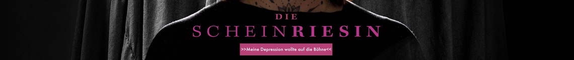 Die Scheinriesin - Meine Depression wollte auf die Bühne