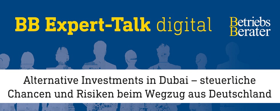 BB Expert-Talk: Alternative Investments in Dubai – steuerliche Chancen und Risiken beim Wegzug aus Deutschland