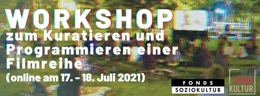 Workshop zum Kuratieren und Programmieren einer Filmreihe. (Online 17.-18. Juli 2021)