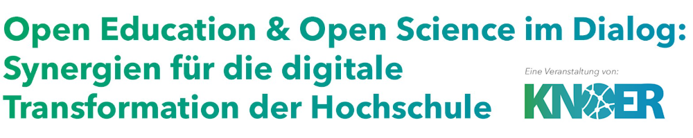 Open Education und Open Science im Dialog -  Synergien für die digitale Transformation der Hochschule. KNOER-Tagung 2025