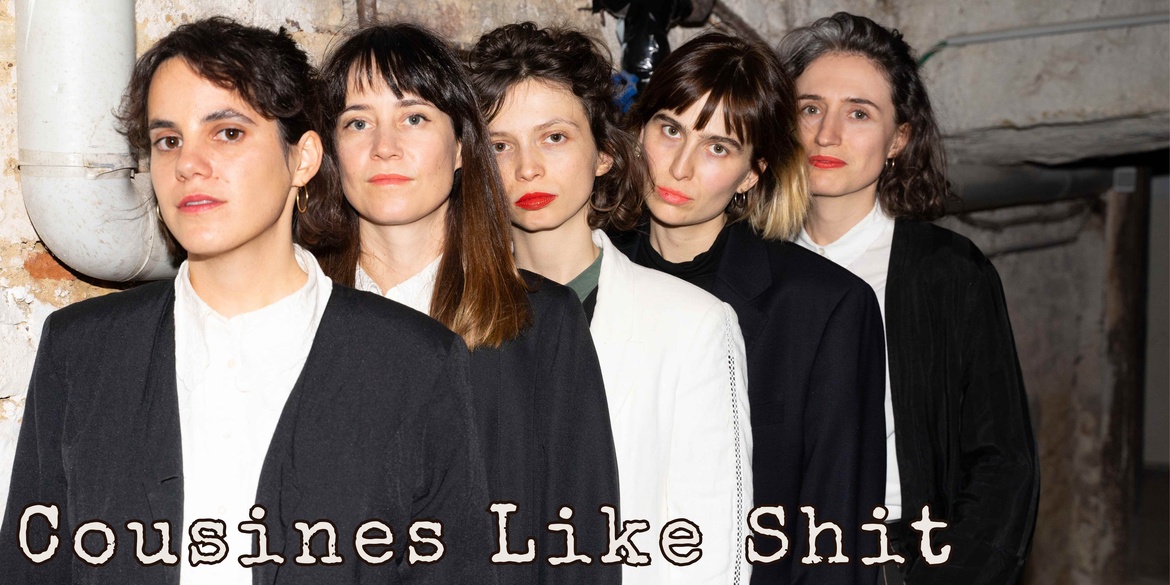 Cousines Like Shit + Support