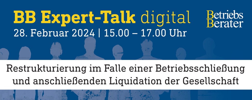 BB Expert-Talk: Restrukturierung im Falle einer Betriebsschließung und anschließenden Liquidation der Gesellschaft