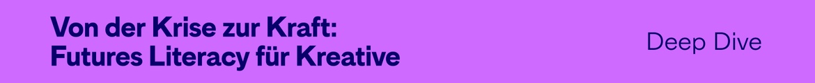 Ignite Deep Dive – Von der Krise zur Kraft:  Futures Literacy für Kreative