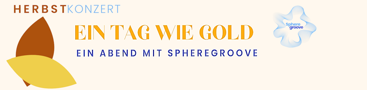 Ein Tag wie Gold - Herbstkonzert 2026 von Spheregroove