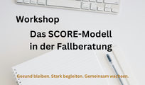 Workshop: Das SCORE-Modell in der Fallberatung