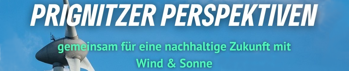 Prignitzer Perspektiven - gemeinsam für eine nachhaltige Zukunft mit Wind und Sonne