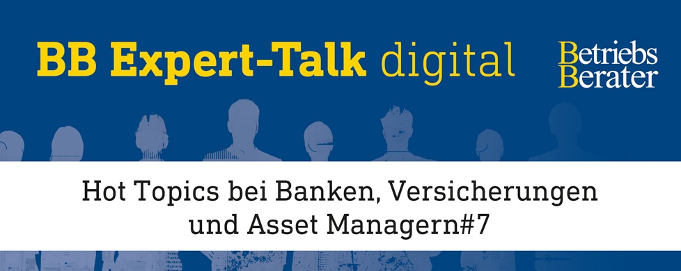 BB Expert-Talk: Hot Topics bei Banken, Versicherungen und Asset Managern#7