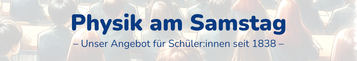 Physik am Samstag - Vorlesungen für Schülerinnen und Schüler 2024