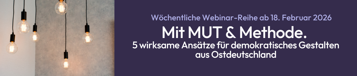 Mit MUT & Methode. 5 wirksame Ansätze für demokratisches Gestalten aus Ostdeutschland