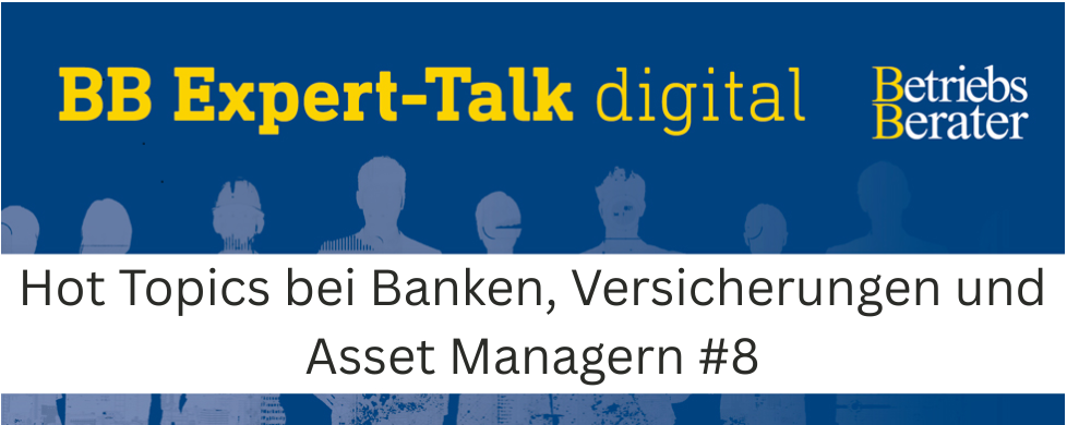 BB Expert-Talk: Hot Topics bei Banken, Versicherungen und Asset Managern #8