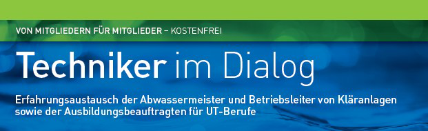 Techniker im Dialog |Erfahrungsaustausch der Abwassermeister und Betriebsleiter von Kläranlagen sowie der Ausbildungsbeauftragten für UT-Berufe