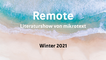 Remote. Die mikrotext-Show. Winter 2021