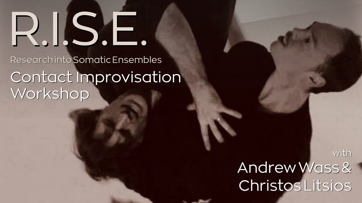 R.I.S.E. - Research into Somatic Ensembles - Contact Improvisation Workshop with Andrew Wass & Christos Litsios