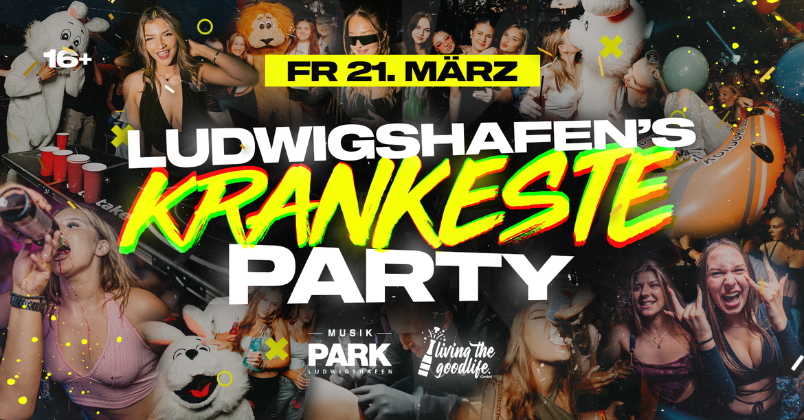 LUDWIGSHAFEN'S KRANKESTE PARTY I 16+