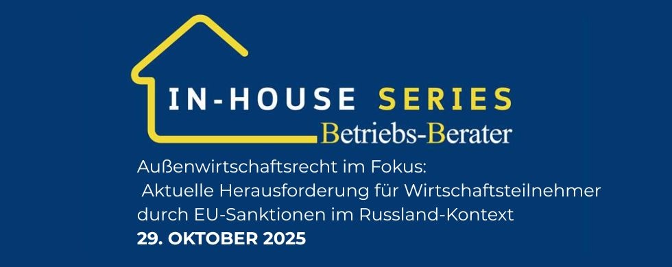BB In-house Series: Außenwirtschaftsrecht im Fokus – Aktuelle Herausforderungen für Wirtschaftsteilnehmer durch EU-Sanktionen im Russland-Kontext