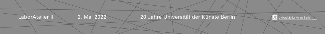 LaborAtelier II - 20 Jahre Universität der Künste Berlin
